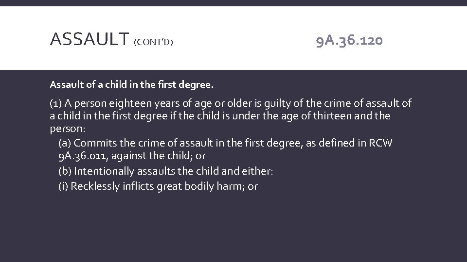 ASSAULT (CONT’D) 9 A. 36. 120 Assault of a child in the first degree.