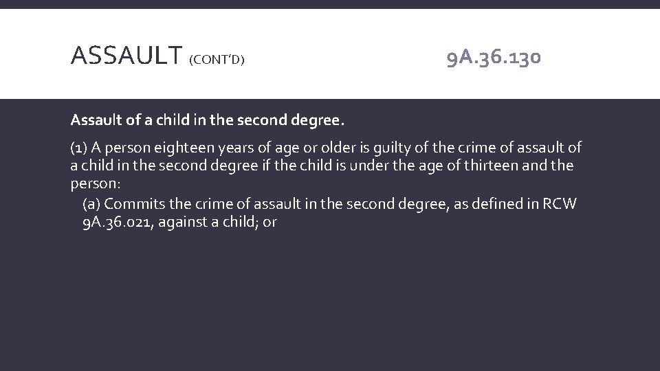ASSAULT (CONT’D) 9 A. 36. 130 Assault of a child in the second degree.