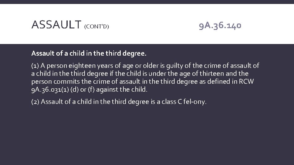ASSAULT (CONT’D) 9 A. 36. 140 Assault of a child in the third degree.