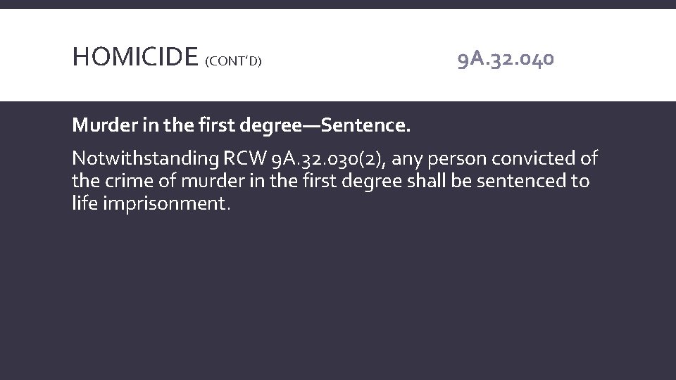 HOMICIDE (CONT’D) 9 A. 32. 040 Murder in the first degree—Sentence. Notwithstanding RCW 9