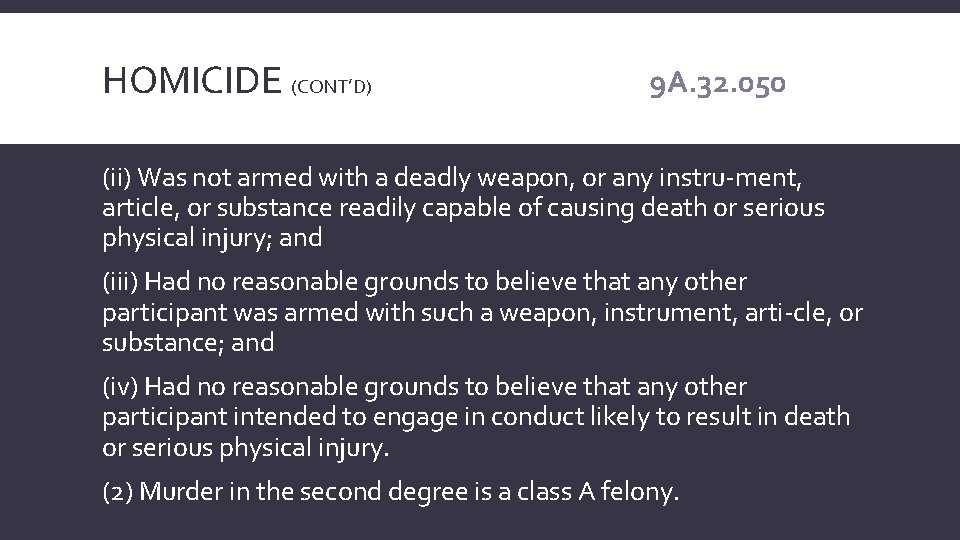 HOMICIDE (CONT’D) 9 A. 32. 050 (ii) Was not armed with a deadly weapon,