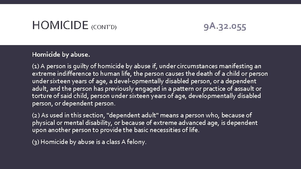 HOMICIDE (CONT’D) 9 A. 32. 055 Homicide by abuse. (1) A person is guilty