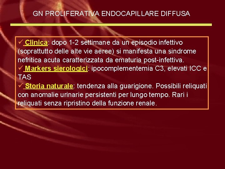 GN PROLIFERATIVA ENDOCAPILLARE DIFFUSA ü Clinica: dopo 1 -2 settimane da un episodio infettivo
