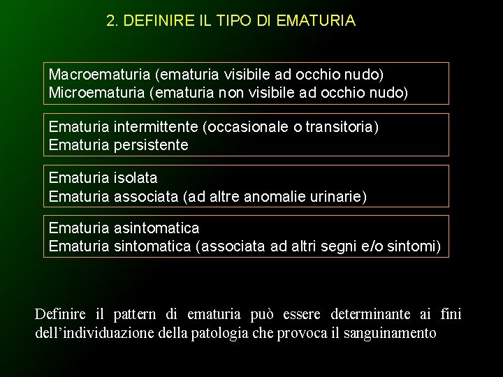 2. DEFINIRE IL TIPO DI EMATURIA Macroematuria (ematuria visibile ad occhio nudo) Microematuria (ematuria