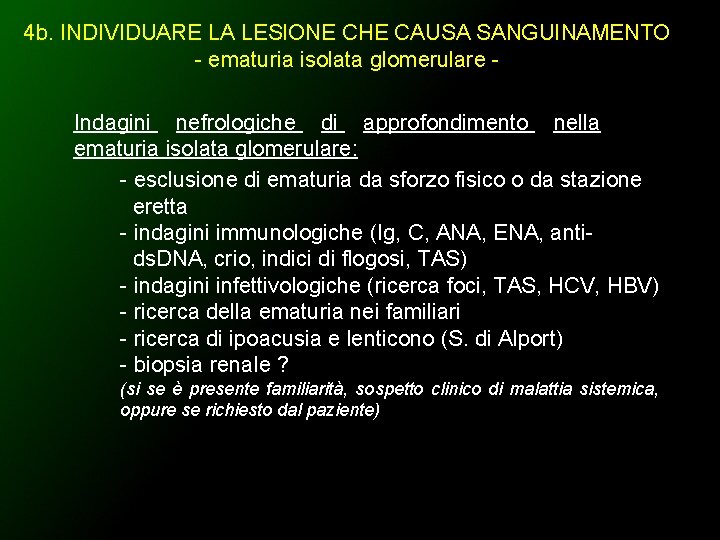 4 b. INDIVIDUARE LA LESIONE CHE CAUSA SANGUINAMENTO - ematuria isolata glomerulare Indagini nefrologiche