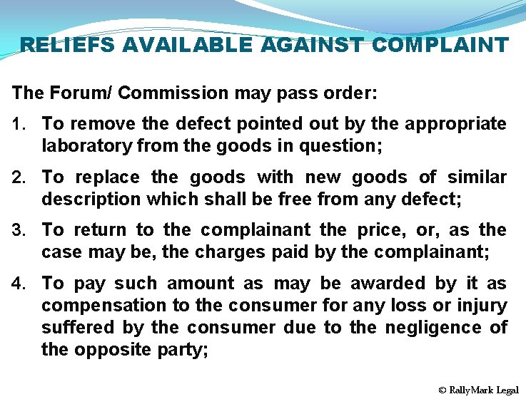 RELIEFS AVAILABLE AGAINST COMPLAINT The Forum/ Commission may pass order: 1. To remove the