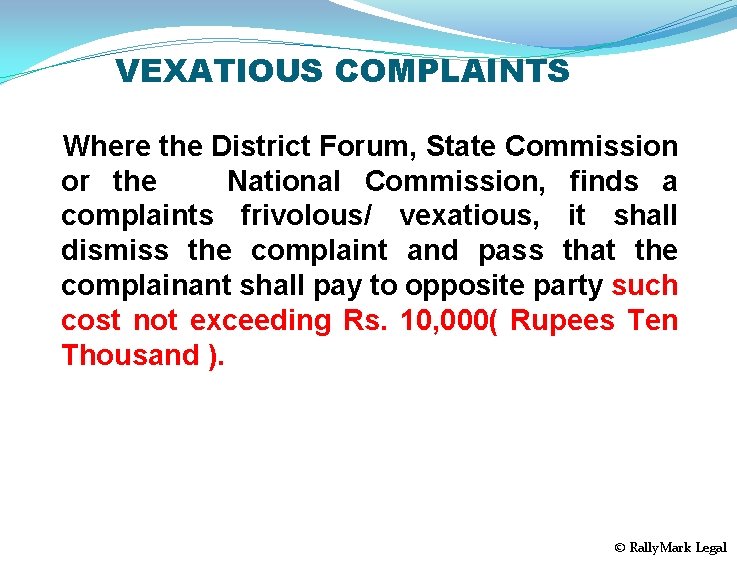 VEXATIOUS COMPLAINTS Where the District Forum, State Commission or the National Commission, finds a