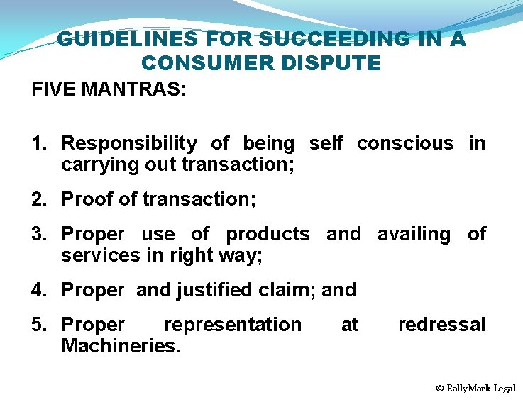 GUIDELINES FOR SUCCEEDING IN A CONSUMER DISPUTE FIVE MANTRAS: 1. Responsibility of being self