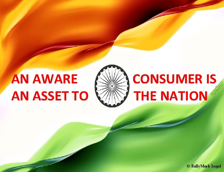 AN AWARE AN ASSET TO CONSUMER IS THE NATION © Rally. Mark Legal 