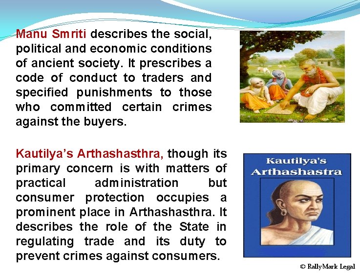 Manu Smriti describes the social, political and economic conditions of ancient society. It prescribes