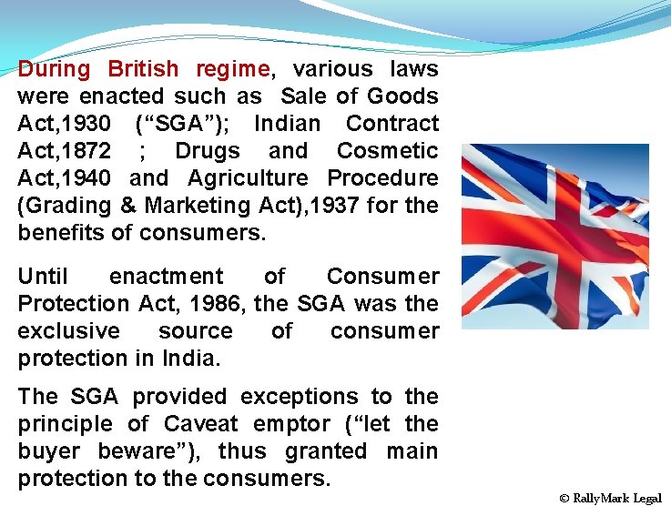 During British regime, various laws were enacted such as Sale of Goods Act, 1930