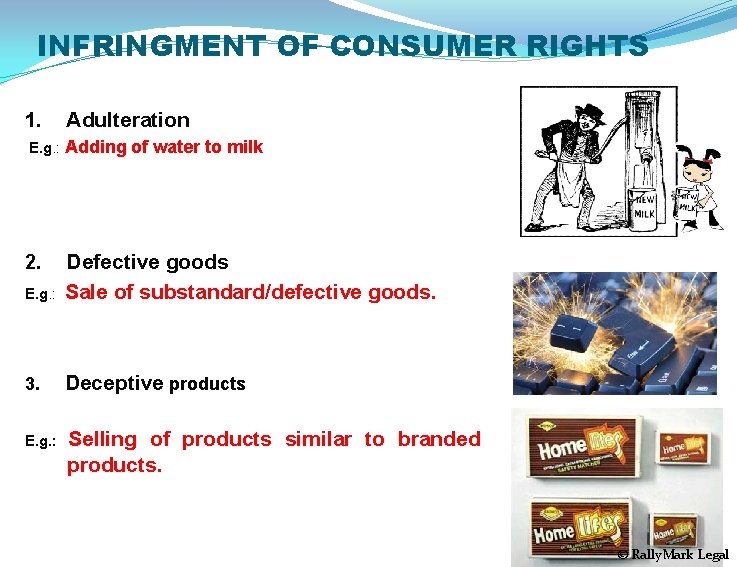 INFRINGMENT OF CONSUMER RIGHTS 1. Adulteration E. g. : Adding of water to milk