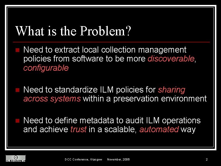 What is the Problem? n Need to extract local collection management policies from software