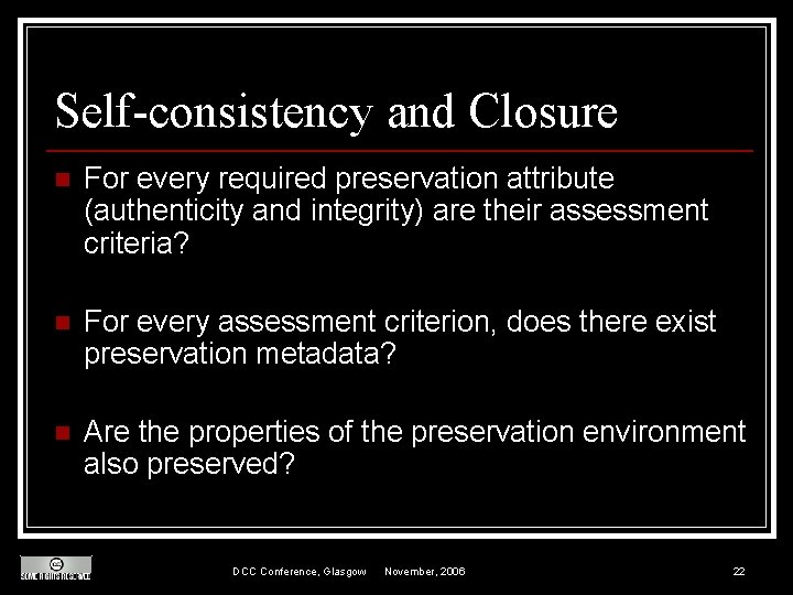 Self-consistency and Closure n For every required preservation attribute (authenticity and integrity) are their