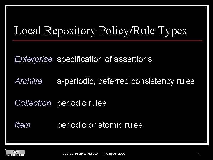 Local Repository Policy/Rule Types Enterprise specification of assertions Archive a-periodic, deferred consistency rules Collection