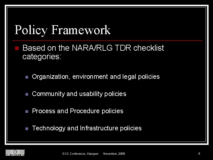 Policy Framework n Based on the NARA/RLG TDR checklist categories: n Organization, environment and