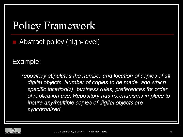 Policy Framework n Abstract policy (high-level) Example: repository stipulates the number and location of