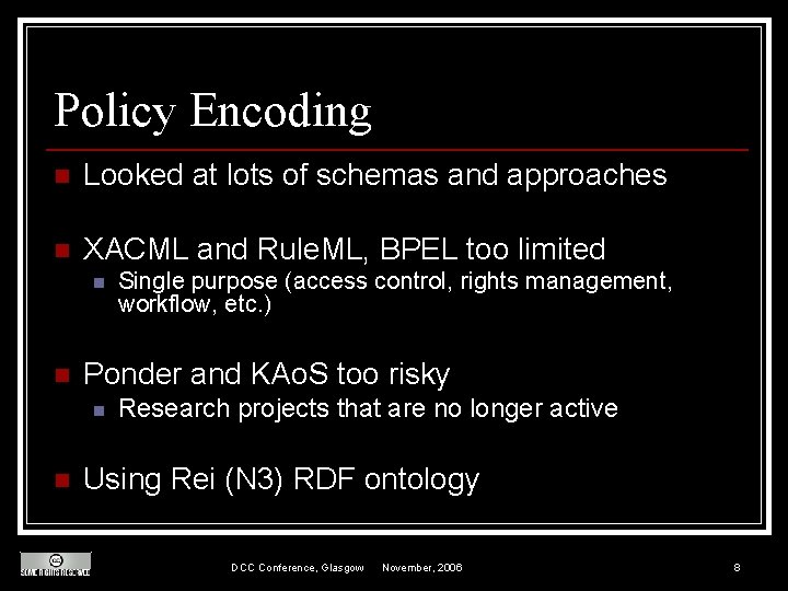 Policy Encoding n Looked at lots of schemas and approaches n XACML and Rule.