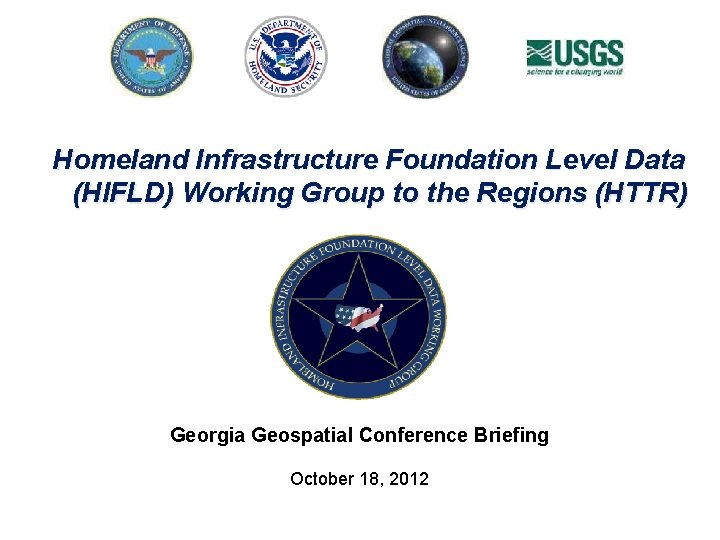 Homeland Infrastructure Foundation Level Data (HIFLD) Working Group to the Regions (HTTR) Georgia Geospatial