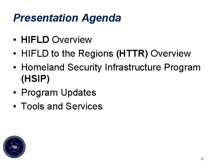 Presentation Agenda • HIFLD Overview • HIFLD to the Regions (HTTR) Overview • Homeland