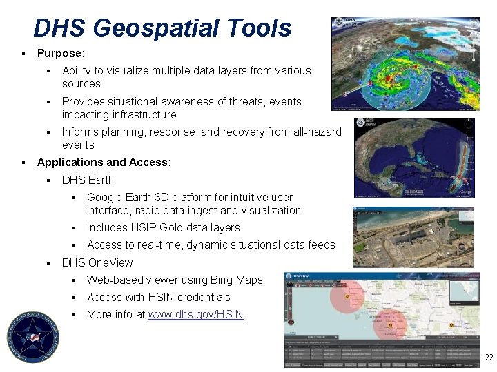 DHS Geospatial Tools § § Purpose: § Ability to visualize multiple data layers from