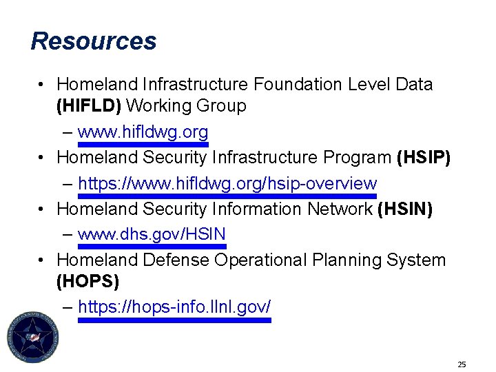 Resources • Homeland Infrastructure Foundation Level Data (HIFLD) Working Group – www. hifldwg. org