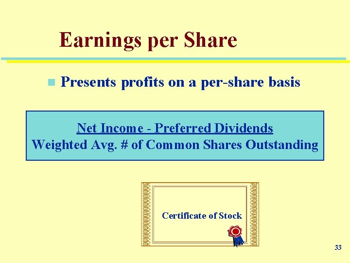 Earnings per Share n Presents profits on a per-share basis Net Income - Preferred