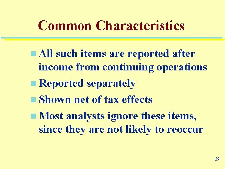 Common Characteristics n All such items are reported after income from continuing operations n