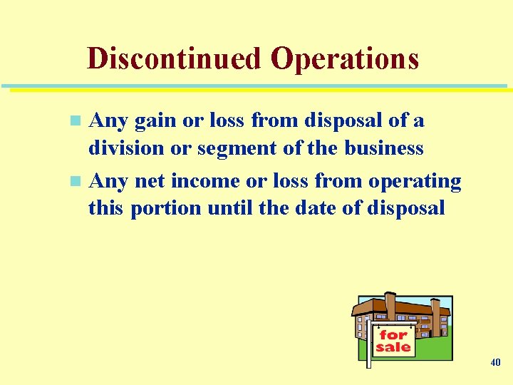 Discontinued Operations Any gain or loss from disposal of a division or segment of