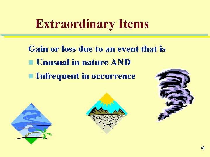 Extraordinary Items Gain or loss due to an event that is n Unusual in