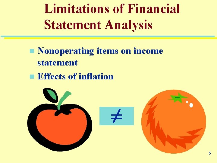 Limitations of Financial Statement Analysis Nonoperating items on income statement n Effects of inflation