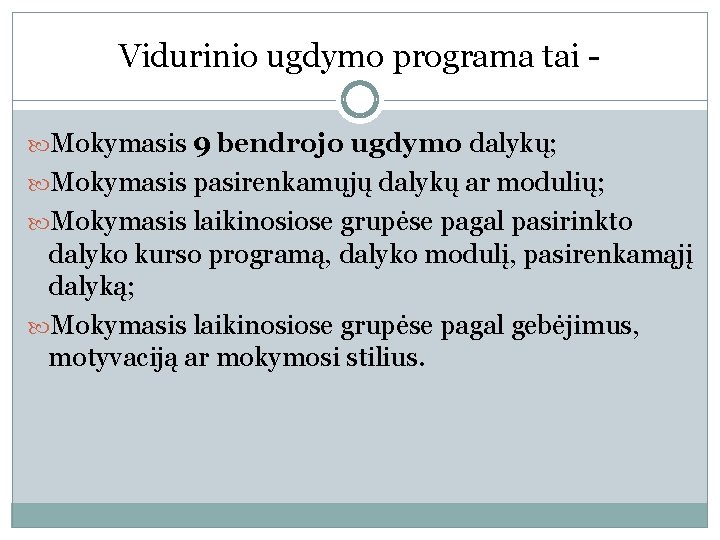 Vidurinio ugdymo programa tai Mokymasis 9 bendrojo ugdymo dalykų; Mokymasis pasirenkamųjų dalykų ar modulių;