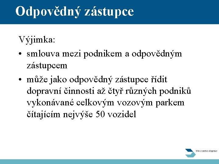 Odpovědný zástupce Výjimka: • smlouva mezi podnikem a odpovědným zástupcem • může jako odpovědný