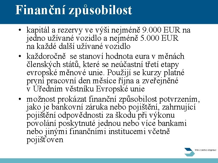 Finanční způsobilost • kapitál a rezervy ve výši nejméně 9. 000 EUR na jedno