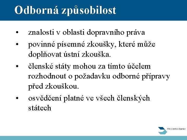 Odborná způsobilost • • znalosti v oblasti dopravního práva povinné písemné zkoušky, které může