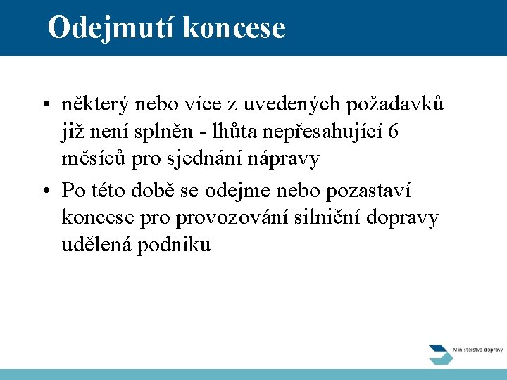 Odejmutí koncese • některý nebo více z uvedených požadavků již není splněn - lhůta