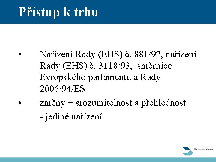 Přístup k trhu • • Nařízení Rady (EHS) č. 881/92, nařízení Rady (EHS) č.