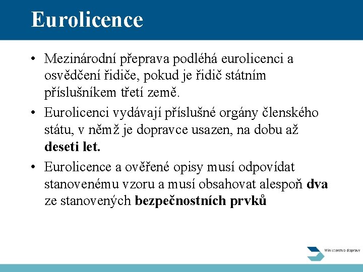 Eurolicence • Mezinárodní přeprava podléhá eurolicenci a osvědčení řidiče, pokud je řidič státním příslušníkem