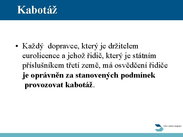 Kabotáž • Každý dopravce, který je držitelem eurolicence a jehož řidič, který je státním
