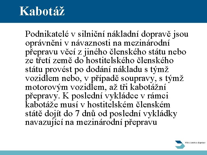 Kabotáž Podnikatelé v silniční nákladní dopravě jsou oprávněni v návaznosti na mezinárodní přepravu věcí