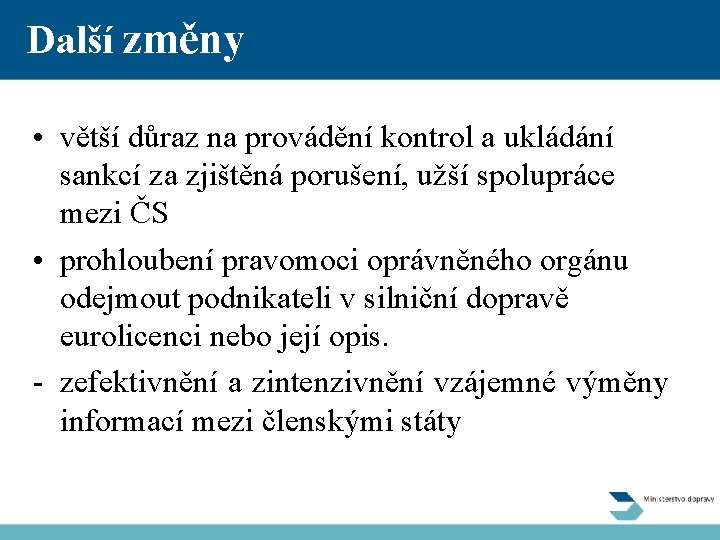 Další změny • větší důraz na provádění kontrol a ukládání sankcí za zjištěná porušení,