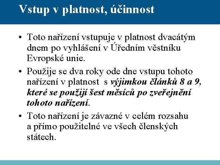 Vstup v platnost, účinnost • Toto nařízení vstupuje v platnost dvacátým dnem po vyhlášení