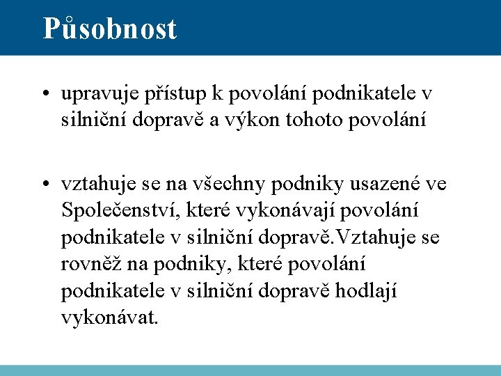 Působnost • upravuje přístup k povolání podnikatele v silniční dopravě a výkon tohoto povolání