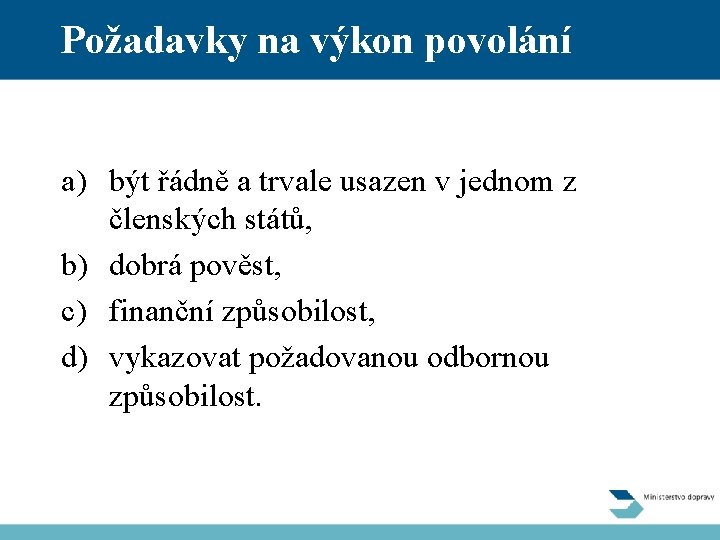 Požadavky na výkon povolání a) být řádně a trvale usazen v jednom z členských