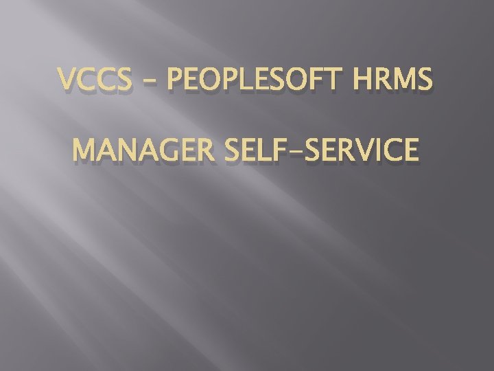 VCCS – PEOPLESOFT HRMS MANAGER SELF-SERVICE 