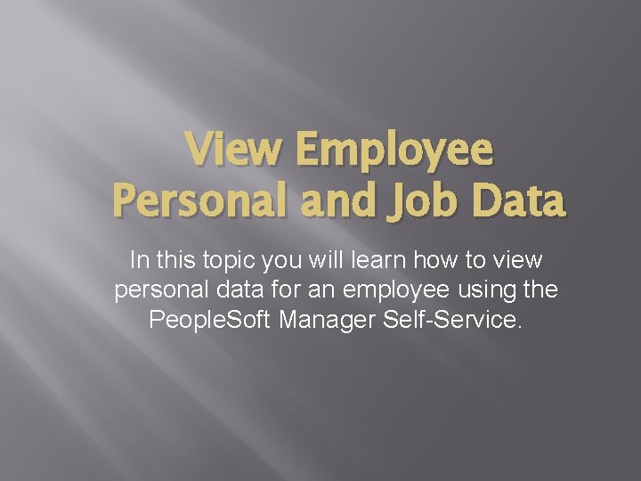 View Employee Personal and Job Data In this topic you will learn how to