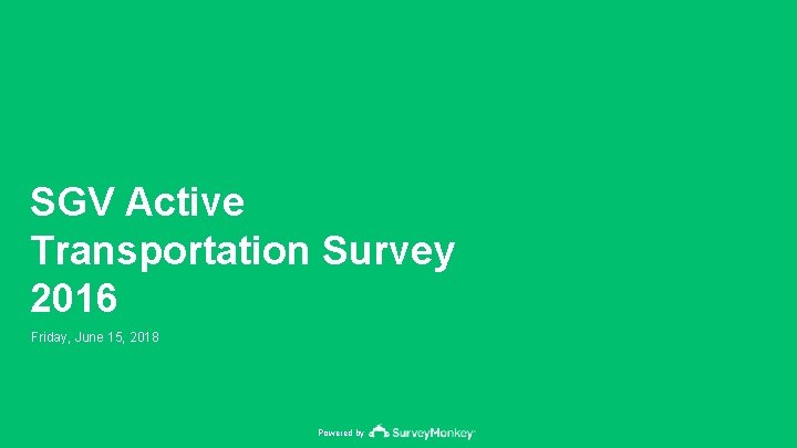 SGV Active Transportation Survey 2016 Friday, June 15, 2018 Powered by 