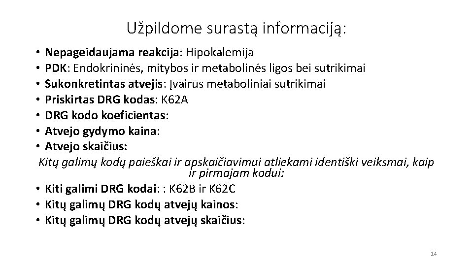 Užpildome surastą informaciją: • Nepageidaujama reakcija: Hipokalemija • PDK: Endokrininės, mitybos ir metabolinės ligos