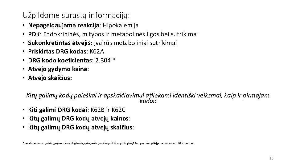 Užpildome surastą informaciją: • • Nepageidaujama reakcija: Hipokalemija PDK: Endokrininės, mitybos ir metabolinės ligos