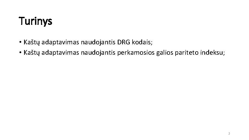 Turinys • Kaštų adaptavimas naudojantis DRG kodais; • Kaštų adaptavimas naudojantis perkamosios galios pariteto